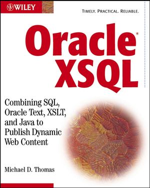 Oracle XSQL: Combining SQL, Oracle Text, XSLT, and Java to Publish Dynamic Web Content (0471271209) cover image
