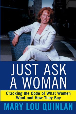 Just Ask a Woman: Cracking the Code of What Women Want and How They Buy (0471369209) cover image