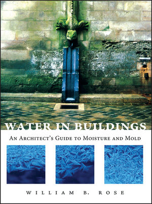 Water in Buildings: An Architect's Guide to Moisture and Mold (0471468509) cover image