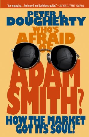 Who's Afraid of Adam Smith?: How the Market Got Its Soul (0471720909) cover image