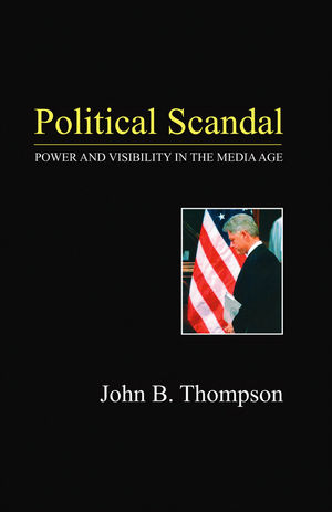 Political Scandal: Power and Visability in the Media Age (0745625509) cover image