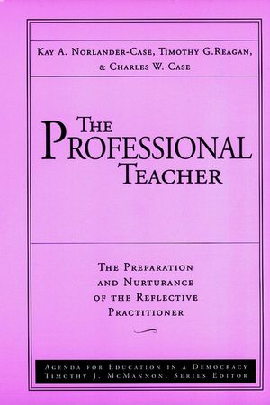 The Professional Teacher: The Preparation and Nurturance of the Reflective Practitioner (0787945609) cover image