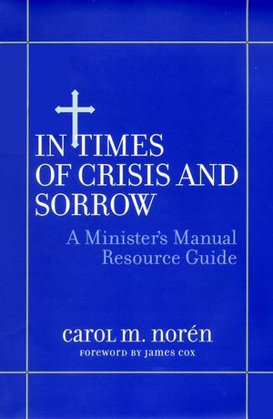 In Times of Crisis and Sorrow: A Minister's Manual Resource Guide (0787954209) cover image