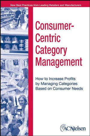 Consumer-Centric Category Management: How to Increase Profits by Managing Categories Based on Consumer Needs (1118429109) cover image