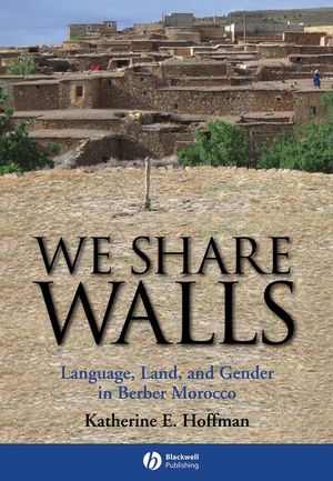 We Share Walls: Language, Land, and Gender in Berber Morocco (1405154209) cover image