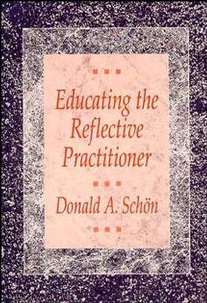 Educating the Reflective Practitioner: Toward a New Design for Teaching and Learning in the Professions (1555422209) cover image