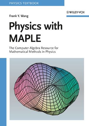 Physics with MAPLE: The Computer Algebra Resource for Mathematical Methods in Physics (3527406409) cover image