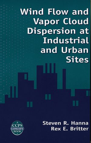 Wind Flow and Vapor Cloud Dispersion at Industrial and Urban Sites (047093560X) cover image