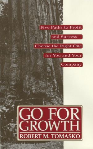 Go For Growth!: Five Paths to Profit and Success-Choose the Right One for You and Your Company (047113290X) cover image