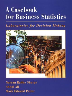 A Casebook for Business Statistics: Laboratories for Decision Making (047138240X) cover image