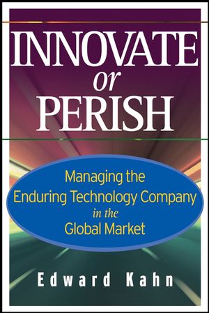 Innovate or Perish: Managing the Enduring Technology Company in the Global Market (047177930X) cover image