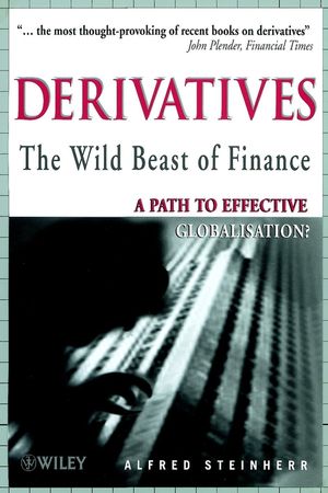 Derivatives The Wild Beast of Finance: A Path to Effective Globalisation? (047182240X) cover image