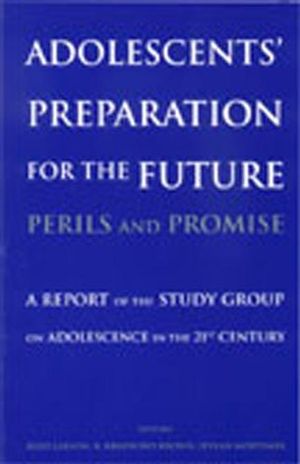 Adolescents' Preparation for the Future: Perils and Promise: A Report of the Study Group on Adolescence in the 21st Century (063123540X) cover image