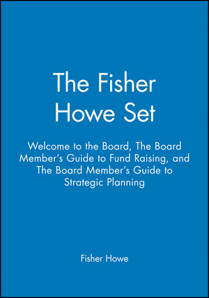 The Fisher Howe Set: Welcome to the Board, The Board Member's Guide to Fund Raising, and The Board Member's Guide to Strategic Planning (078791150X) cover image