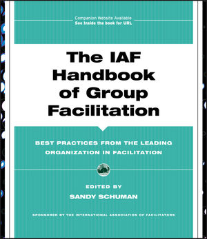 The IAF Handbook of Group Facilitation: Best Practices from the Leading Organization in Facilitation (078797160X) cover image