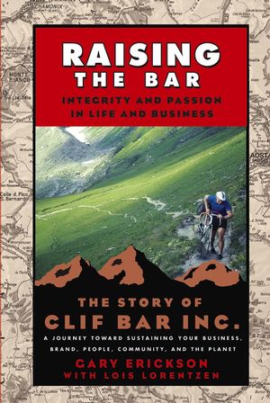 Raising the Bar: Integrity and Passion in Life and Business: The Story of Clif Bar Inc. (078797630X) cover image