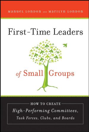 First-Time Leaders of Small Groups: How to Create High Performing Committees, Task Forces, Clubs and Boards (078798650X) cover image