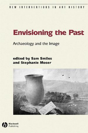 Envisioning the Past: Archaeology an the Image (140511150X) cover image