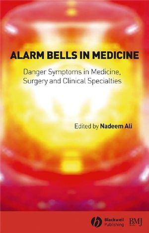 Alarm Bells in Medicine: Danger Symptoms in Medicine, Surgery and Clinical Specialties (0470757310) cover image