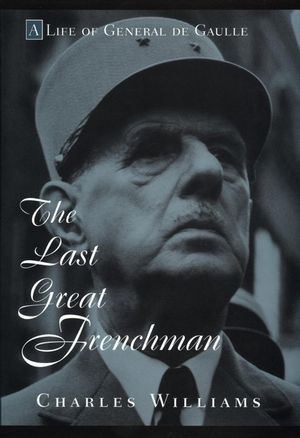 The Last Great Frenchman: A Life of General De Gaulle (0471117110) cover image