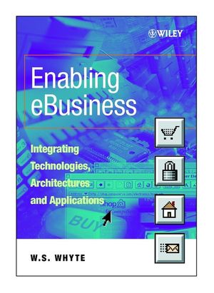Enabling eBusiness: Integrating Technologies, Architectures and Applications (0471899410) cover image