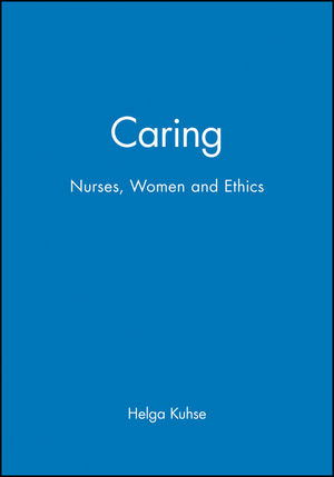 Caring: Nurses, Women and Ethics (0631202110) cover image