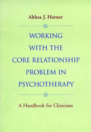 Working with the Core Relationship Problem in Psychotherapy: A Handbook for Clinicians (0787943010) cover image