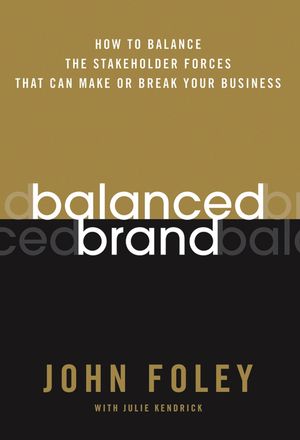 Balanced Brand: How to Balance the Stakeholder Forces That Can Make Or Break Your Business (0787983810) cover image