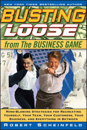 Busting Loose From the Business Game: Mind-Blowing Strategies for Recreating Yourself, Your Team, Your Business, and Everything in Between (1118039610) cover image