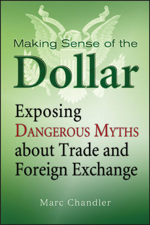 Making Sense of the Dollar: Exposing Dangerous Myths about Trade and Foreign Exchange (1576603210) cover image