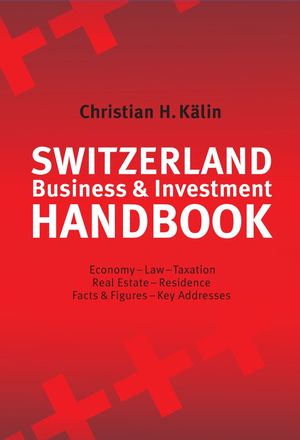 Switzerland Business & Investment Handbook: Economy, Law, Taxation, Real Estate, Residence, Facts & Figures, Key Addresses (0470018011) cover image