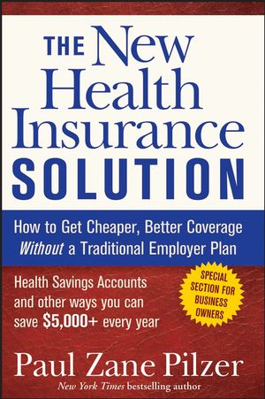 The New Health Insurance Solution: How to Get Cheaper, Better Coverage Without a Traditional Employer Plan (0470040211) cover image