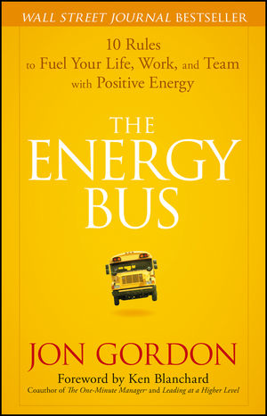 The Energy Bus: 10 Rules to Fuel Your Life, Work, and Team with Positive Energy (0470893311) cover image