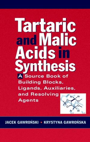 Tartaric and Malic Acids in Synthesis: A Source Book of Building Blocks, Ligands, Auxiliaries, and Resolving Agents (0471244511) cover image