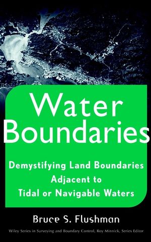 Water Boundaries: Demystifying Land Boundaries Adjacent to Tidal or Navigable Waters (0471403911) cover image