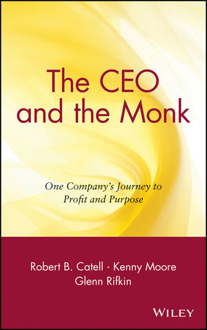 The CEO and the Monk: One Company's Journey to Profit and Purpose (0471450111) cover image