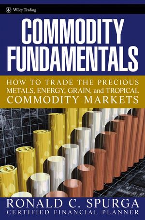 Commodity Fundamentals: How To Trade the Precious Metals, Energy, Grain, and Tropical Commodity Markets (0471788511) cover image