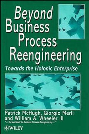 Beyond Business Process Reengineering: Towards the Holonic Enterprise (0471974811) cover image