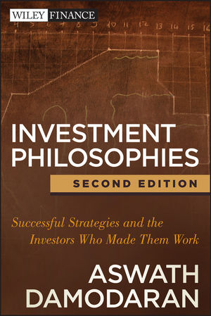 INVESTMENT PHILOSOPHIES, SECOND EDITION: SUCCESSFUL STRATEGIES AND THE INVESTORS WHO MADE THEM WORK