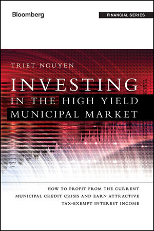 Investing in the High Yield Municipal Market: How to Profit from the Current Municipal Credit Crisis and Earn Attractive Tax-Exempt Interest Income (1118240111) cover image