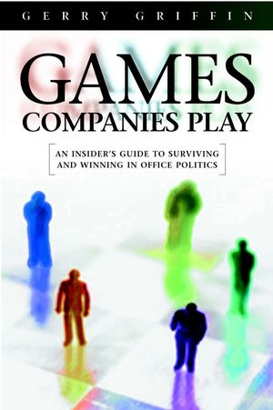 Games Companies Play: An Insider's Guide to Surviving Politics (1841120111) cover image