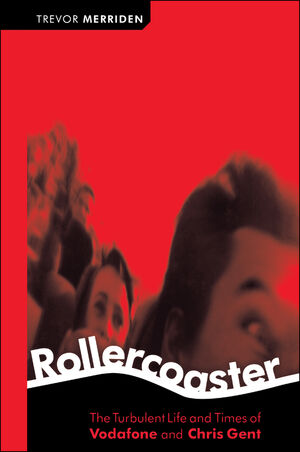 Rollercoaster: The Turbulent Life and Times of Vodafone and Chris Gent  (1841124311) cover image