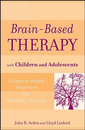 Brain-Based Therapy with Children and Adolescents: Evidence-Based Treatment for Everyday Practice (0470138912) cover image