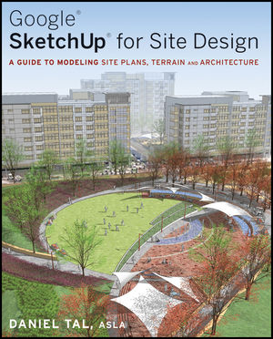 Google SketchUp for Site Design: A Guide to Modeling Site Plans, Terrain and Architecture (0470639512) cover image