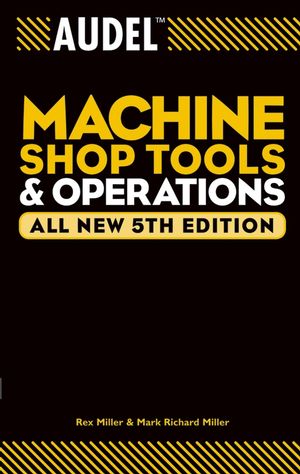 Audel Machine Shop Tools and Operations, All New 5th Edition (0764568612) cover image