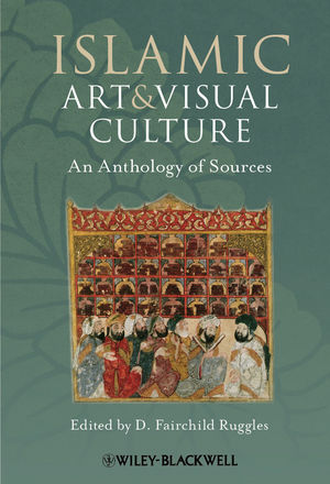 Islamic Art and Visual Culture: An Anthology of Sources (1405154012) cover image