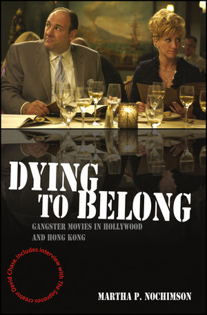 Dying to Belong: Gangster Movies in Hollywood and Hong Kong (1405163712) cover image