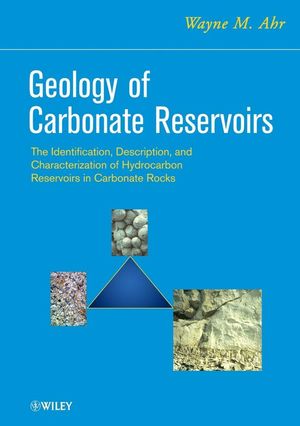 Geology of Carbonate Reservoirs: The Identification, Description and Characterization of Hydrocarbon Reservoirs in Carbonate Rocks (0470164913) cover image