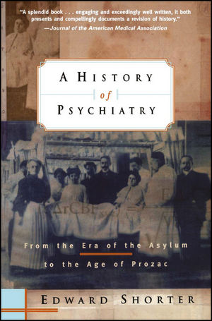 A History of Psychiatry: From the Era of the Asylum to the Age of Prozac (0471245313) cover image