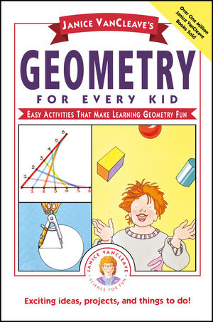 Janice VanCleave's Geometry for Every Kid: Easy Activities that Make Learning Geometry Fun (0471311413) cover image